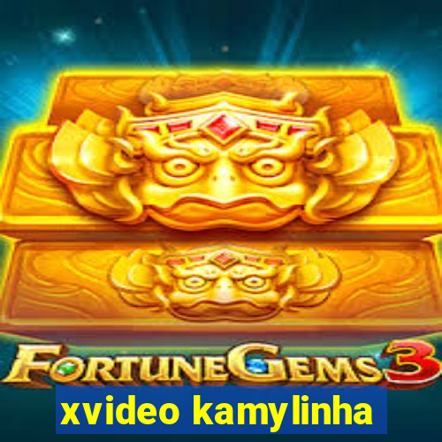 xvideo kamylinha